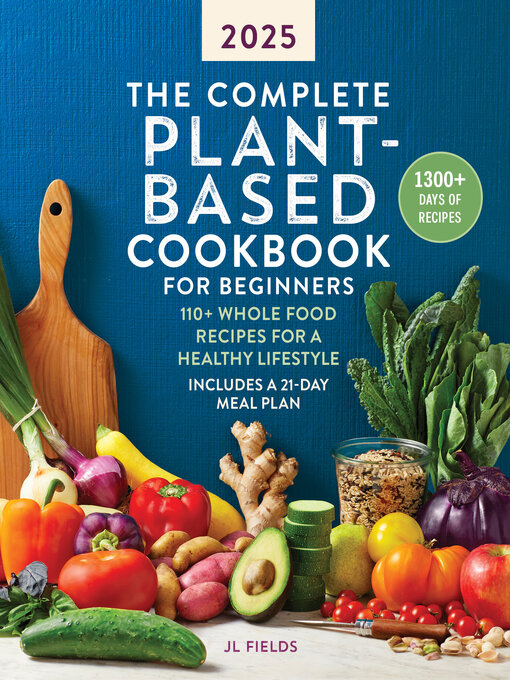 Title details for The Complete Plant-Based Cookbook for Beginners 2025 by JL Fields - Available